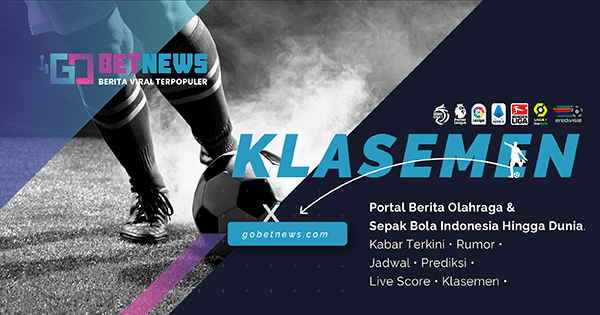 gobetnews, update berita, berita olahraga, berita sport, klasemen, jadwal bola, prediksi bola